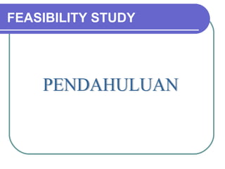 FEASIBILITY STUDY PENDAHULUAN 