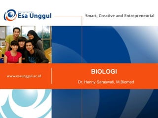 BIOLOGI
Dr. Henny Saraswati, M.Biomed
 