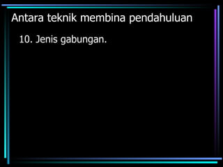 Antara teknik membina pendahuluan
 10. Jenis gabungan.
 