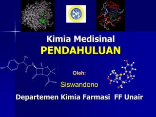 Kimia Medisinal
PENDAHULUAN
Oleh:
Siswandono
Departemen Kimia Farmasi FF Unair
 