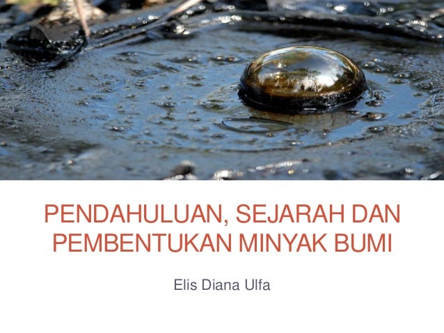 Pendahuluan Sejarah Dan Pembentukan Minyak Bumi Ok