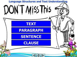 Language Structures and Text Understanding




            TEXT
       PARAGRAPH
        SENTENCE
          CLAUSE
 