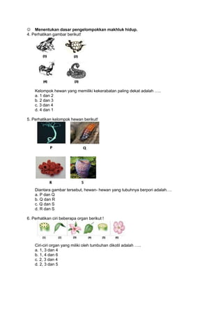 1. Perhatikan gambar berikut!Gambar di atas menunjukkan ciri makhluk hidup …a. berkembangbiakb. memerlukan makananc. tumbu...