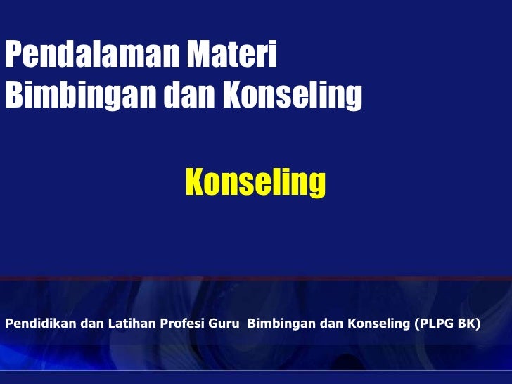 Pendalaman Materi PLPG Bimbingan Konseling ( BK )