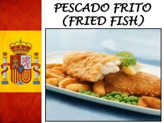 PESCADO FRITO
(FRIED FISH)
 