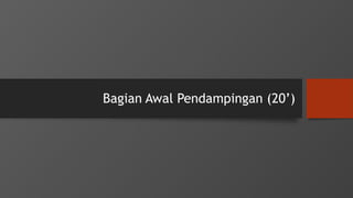 Bagian Awal Pendampingan (20’)
 