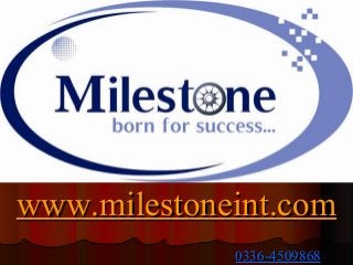 www.milestoneint.com
0336-4509868

 