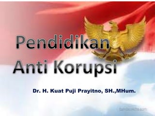 Dr. H. Kuat Puji Prayitno, SH.,MHum.

 