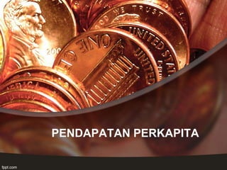 PENDAPATAN PERKAPITA
 