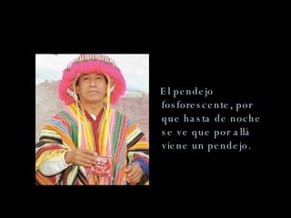 El pendejo fosforescente, por que hasta de noche se ve que por allá viene un pendejo.  