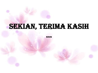 Sekian, terima kasih
          …
 