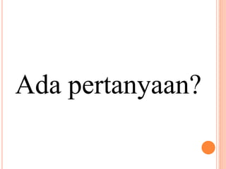 Ada pertanyaan?
 