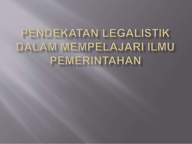 Sri Suwanti Pendekatan Legalistik Dalam Mempelajari Ilmu Pemerintahan