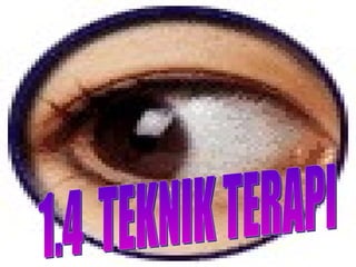 1.4  TEKNIK TERAPI 