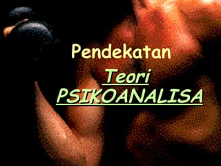 Pendekatan  Teori PSIKOANALISA 
