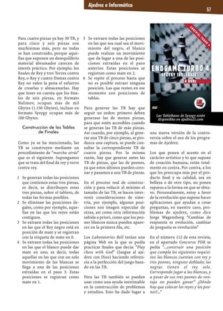 Ajedrez e Informática
57
Para cuatro piezas ya hay 30 TB, y
para cinco y seis piezas son
muchísimas más, pero no todas
se han construido, porque aque-
llas que suponen un desequilibrio
material abrumador carecen de
interés práctico. Por ejemplo, los
ﬁnales de Rey y tres Torres contra
Rey, o Rey y cuatro Damas contra
Rey no valen la pena el esfuerzo
de crearlas y almacenarlas. Hay
que tener en cuenta que los ﬁna-
les de seis piezas, en formato
Nalimov, ocupan más de mil
Gbytes (1.150 Gbytes), incluso en
formato Syzygy ocupan más de
100 Gbytes.
Construcción de las Tablas
de Finales
Como ya se ha mencionado, las
TB se construyen mediante un
procedimiento de "marcha atrás"
que es el siguiente. Supongamos
que se trata del ﬁnal de rey y torre
contra rey.
Se generan todas las posiciones1
que contienen estas tres piezas,
es decir, se distribuyen estas
tres piezas, sobre el tablero, de
todas las formas posibles.
Se eliminan las posiciones ile-2
gales, como por ejemplo, aque-
llas en las que los reyes están
contiguos.
Se extraen todas las posiciones3
en las que el Rey negro está en
posición de mate y se registran
con la etiqueta de mate en 0.
Se extraen todas las posiciones4
en las que el blanco puede dar
mate en uno, es decir, todas
aquellas en las que con un solo
movimiento de las blancas se
llega a una de las posiciones
extraídas en el paso 3. Estas
posiciones se registran como
mate en 1.
Se extraen todas las posiciones5
en las que sea cual sea el movi-
miento del negro, el blanco
puede realizar un movimiento
que da lugar a una de las posi-
ciones extraídas en el paso
anterior. Estas posiciones se
registran como mate en 2.
Se repite el proceso hasta que6
no es posible extraer ninguna
posición. Las que resten en ese
momento son posiciones de
tablas.
Para generar las TB hay que
seguir un orden: primero deben
generase las de menos piezas,
para que estén accesibles cuando
se generan las TB de más piezas.
Así cuando, por ejemplo, al gene-
rar una TB de cinco piezas, se pro-
duzca una captura, se puede con-
sultar la correspondiente TB de
cuatro piezas. Por la misma
razón, hay que generar antes las
TB de piezas, que las de peones,
ya que estos últimos pueden coro-
nar y pasamos a una TB de piezas.
En el proceso real de construc-
ción y para reducir al mínimo el
tamaño de las TB, se hacen inter-
venir consideraciones de sime-
tría, por ejemplo, algunas posi-
ciones son imagen especular de
otras, así como otra información
sabida a priori, como que los peo-
nes blancos nunca pueden apare-
cer en la primera ﬁla, etc.
Los Laboratorios Bell tenían una
página Web en la que se podía
practicar ﬁnales que decía: "Play
chess with God” (Juegue al aje-
drez con Dios) haciendo referen-
cia a la perfección del juego basa-
do en las TB.
Pero las TB también se pueden
usar como una ayuda inestimable
en la construcción de problemas
y estudios. Esto ha dado lugar a
una nueva versión de la contro-
versia sobre el uso de los progra-
mas de Ajedrez.
Los que ponen el acento en el
carácter artístico y lo que supone
de creación humana, están total-
mente en contra. Por contra, a los
que les preocupa más por el pro-
ducto ﬁnal y su calidad, sea en
belleza o de otro tipo, no ponen
reparos a la forma en que se obtu-
vo. Personalmente, estoy a favor
de la revolución que supone hacer
aplicaciones que ayudan a crear
preguntas, en nuestro caso, pro-
blemas de ajedrez, como dice
Jorge Wagensberg “Cambiar de
respuesta es evolución, cambiar
de pregunta es revolución”
En el número 112 de esta revista,
en el apartado Concurso PDR se
pedía "...construir una posición
que cumpla los siguientes requisi-
tos: las blancas cuentan con rey y
tres peones, ninguno doblado; las
negras tienen el rey solo.
Corresponde jugar a las blancas, y
a pesar de sus tres peones de ven-
taja no pueden ganar” ¿Dónde
hay que colocar los reyes y los peo-
nes?...”
Las TableBases de Syzygy están
disponibles en ajedrez21.com
 
