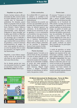 Napoleón no, por favor
Desde el primer número, allá por
diciembre de 2001, nuestra revista
ha tenido altibajos, pero es ahora
cuando más va mejorando y
puliéndose. No obstante, quiero
darles un pequeño tirón de orejas
a dos de los mejores articulistas,
Boris Zlotnik y Mario Tallarico,
por mencionar a un tipejo tan
impresentable como Napoleón.
Pregunten al “gran estratega” por
la paliza que recibió en Waterloo,
con miles de muertos. Un sinies-
tro personaje que se dedicaba a
“hacer batallitas” para ensalzar su
ego y sentirse feliz con sus delirios
de grandeza, a costa de inmensos
derramamientos de sangre. En
unos casos ganaba las guerras y
en otros las perdía. Pero en todos
las personas y los lugares queda-
ban destrozados.
Napoleón, y otros líderes sangui-
narios como él, no merecen una
sola línea en una revista de cali-
dad como Peón de Rey.
Por lo demás, gracias por vues-
tros elocuentes escritos y a seguir
en esta línea, o mejor si cabe.
José María Celaya (Torrevieja)
Crítica constructiva
He recibido PDR 115 y parece que
la calidad y la cantidad se ha
incrementado de forma plausible.
¡Enhorabuena!
Estoy totalmente de acuerdo con
el lector que apostillaba que en la
portada, salvo excepciones justiﬁ-
cadas, no debería aparecer una
caricatura. Se ha disminuido el
tamaño de las caricaturas, lo que
se agradece, y va en consonancia
con la estética. Creo que al carica-
turista, que es muy bueno, se le
debería ayudar facilitándole guio-
nes y motivos humorísticos.
Colores los justos, incidir en el
Blanco sobre el Negro, sobretodo,
en las partidas y diagramas.
Bueno el azul, menos el verde.
Suscriptor anónimo (España)
Premio Llucmajor
El pasado martes 7 de abril, en la
sede de Peón de Rey, procedimos
a sortear la plaza para participar
con la estancia pagada en el
Festival de Ajedrez de Llucmajor.
Entre las 55 solicitudes recibidas,
el sorteo dio como ganador a
Iñaki Hernández, y suplentes a
Jordi Cánovas, Miguel Ángel
Milano y Miguel Henríquez.
Damos la enhorabuena al afortu-
nado y las gracias a todos.
Premio León
El concurso “Comparte tu talento
con PDR” ha tenido una gran aco-
gida y hemos recibido trabajos
magníﬁcos. Casi 40 obras han sido
publicadas en el Facebook de
PDR, donde a lo largo del mes de
mayo los seguidores de la revista
podrán expresar sus preferencias.
Luego, se pedirá al jurado que
emita veredicto sobre las obras
favoritas del público, para procla-
mar las premiadas. El vencedor
podrá ir como invitado VIP al
Torneo Magistral de León, del 12
al 14 de Junio. Y los autores de las
cuatro mejores obras, a criterio
del jurado, recibirán un lujoso
libro, ﬁrmado por los participan-
tes del Magistral.
A modo de aperitivo, os invita-
mos a conocer en las siguientes
páginas una muestra de las cola-
boraciones recibidas, relatos de
gran calidad literaria y obras de
indudable originalidad. Por razo-
nes de espacio hemos debido
limitar la selección, para no con-
vertir la revista en un monográﬁ-
co, pero en el próximo PDR publi-
caremos otro buen número de
trabajos. Queremos expresar
nuestro profundo agradecimiento
a todos los participantes.
Buzón PDR
6
IV Abierto Internacional de Masdenverge – Terres de l'Ebre
Sub 2200 Fide - Del 26 al 28 de junio de 2015
Este año el club de ajedrez de la pequeña población de Masdenverge,
cumple 26 años de existencia y lo quiere celebrar, compartiendo
con todos vosotros un buen torneo de ajedrez.
Local de juego: Polideportivo Municipal.
Sistema de juego: Suizo a 7 rondas. Válido para ELO: FIDE, FEDA y Catalán.
Premios: 1º: 300€ + trofeo, 2º: 150€ + trofeo, 3º: 75€ + trofeo, hasta el 10º: 15€. Premios por tramos
ELO, edades, locales etc. Sorteos de productos del territorio, para todos los participantes.
Inscripciones: 20€. - Ingreso en Catalunya Caixa: ES30 2013 3140 1502 1005 4262.
Titular: Club d'Escacs Masdenverge.
Indicar nombre completo, club, fecha de nacimiento, DNI y ellos FIDE y FEDA.
Fecha límite inscripción: hasta el jueves 25 de junio. Limite a 128 participantes.
Enviar mail de confirmación a:
- Jesús Gerona: jesusgeronamaura@gmail.com - Tel. 667410433.
- Josep Maria Alomà : cemasdenverge@yahoo.es - Tel. 661918470.
w
w
w
.escacsm
asdenverge.com
 