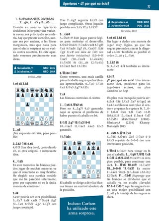 1. SUBVARIANTES DIVERSAS
2…g6, 2…e5 y 2…d5
Cuando en nuestro repertorio
decidimos incorporar una varian-
te nueva, sea principal o secunda-
ria, hay que prestar atención, aun-
que sea por encima, a las líneas
marginales, más que nada para
que el efecto sorpresa no se vuel-
va contra nosotros. En este apar-
tado veremos precisamente esas
ideas.
Yugoslavia, 1988
Tbilisi, 2010
1.E4 C5 2.B3
2...G6
¡Por supuesto extraña, pero posi-
ble!
3.¥B2 ¤F6 4.E5
4.£f3 Con idea de e5, controlando
d5, es otra original e interesante
idea.
4...¤D5
En este momento las blancas pue-
den jugar de muchas maneras ya
que el desarrollo es muy ﬂexible.
He elegido una partida modelo
que me ha parecido interesante,
pero por supuesto no es la única
manera de continuar.
5.D4
5.c4!? podría ser otra posibilidad.
5...¤c7 6.d4 cxd4 7.£xd4 ¥g7
(7...¤c6 8.£d2 ¥g7 9.¤f3 con
juego complejo).
Tras 7...¥g7 seguiría 8.¤f3 con
juego complicado. Otras jugadas
posibles son 5.¤c3!? y 5.¤f3!?
5...CXD4
5...£a5+!? Este jaque parece lógi-
co para molestar el desarrollo.
6.£d2 £xd2+ 7.¤xd2 cxd4 8.¤gf3
¤c6 9.¤xd4 ¥g7 (9...¤xe5?! 10.f4
¤g4 11.c4! con idea de ¤b5 con
una fuerte iniciativa) 10.0–0–0!
¤xe5 (10...¤xd4 11.¥xd4²)
11.¤4f3! f6 (11...d6 12.¤c4!²)
12.¤xe5 fxe5 13.¤f3²
6.£XD4 ¤B6?
Como veremos, una mala casilla
para el caballo negro que las blan-
cas aprovecharán. 6...¤c7 7.¤c3
¤c6 8.£e3 ¥g7 9.¤f3²
7.C4
Las blancas controlan el centro.
7...¤C6 8.£D2 E6
Pero no 8...¥g7? 9.c5 ganando.
Aquí se aprecia el problema de
haber puesto el caballo en b6.
9.¤F3 ¥G7 10.¤C3! 0–0
10...¤xe5 11.¤xe5 ¥xe5 12.c5
ganando.
11.¤B5±
El caballo se dirige a d6 y las blan-
cas tienen un control absoluto de
la posición.
Varsovia, 2010
1.E4 C5 2.B3 E5
Sin lugar a dudas una manera de
jugar muy lógica, ya que las
negras pretenden cerrar la diago-
nal a1–h8. También es posible el
orden 2...d6 y 2...¤c6.
3.¥B2 D6
Si 3...¤c6 4.f4 también es intere-
sante
4.F4!?
¿Y por qué no esta? Una intere-
sante idea, ¡excelente para los
jugadores activos, en plan
Gambito de Rey!
Un plan más tranquilo podría ser:
4.¥c4 ¤f6 5.¤c3 ¥e7 6.¤ge2 a6
7.a4. Las blancas controlan el cen-
tro y preparan la ruptura f4. 7...0–
0 8.0–0 ¤c6 9.f4 ¤a5 10.f5
(10.d3!?²) 10...¤xc4 11.bxc4 ¤d7
12.¤d5² Skatchkov,P (2486)-
Sibriaev,A (2239) Khanty-
Mansiysk 2013.
4...EXF4 5.£F3 ¤E7
5...¤f6 6.£xf4 ¥e7 7.¤c3 0–0
8.¤f3 seguido de 0–0–0 con una
interesante posición.
6.£XF4 6.¤e2!? Para tomar en f4
con el caballo. 6...¤G6 7.£F2 ¤C6
8.¤F3 ¥E6 9.¥B5 9.¤a3!?² es otro
plan posible, para continuar con
¥c4. 9...£B6 10.C4?! 10.¤a3!?
10...0–0–0 11.¤C3? Es mejor
11.¥xc6 £xc6 (11...bxc6 12.0–0²)
12.£e3² 11...¤B4! ¡Supongo que
las blancas se olvidaron que el
caballo ya no estaba clavado!
12.0–0 ¤D3 Y aquí las negras tení-
an una mejor posibilidad con
2...a6! y la ventaja de las negras es
clara.
rSnlWqkVlnTr
Zpp?pZppZpp
-?-?-?-?
?-Zp-?-?-
-?-?P?-?
?P?-?-?-
P?PZP-ZPPZP
TRNVLQMKLSNR
pGelashvili, T GEO 2614
pJalabadze, N GEO 2019
pReprintsev, A UKR 2359
pKrasenkow,M POL 2621
r?lWq-Trk?
Zpp?p?pVlp
-Snn?p?p?
?N?-ZP-?-
-?P?-?-?
?P?-?N?-
PVL-WQ-ZPPZP
TR-?-MKL?R
Aperturas ▪ ¿Y por qué no ésta?
77
Incluso Carlsen
ha utilizado este
arma sorpresa.
 