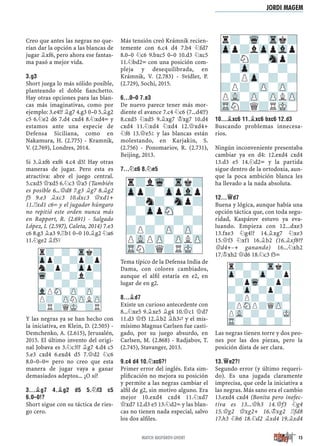 Creo que antes las negras no que-
rían dar la opción a las blancas de
jugar ¥xf6, pero ahora ese fantas-
ma pasó a mejor vida.
3.G3
Short juega lo más sólido posible,
planteando el doble ﬁanchetto.
Hay otras opciones para las blan-
cas más imaginativas, como por
ejemplo: 3.e4!? ¥g7 4.g3 0–0 5.¥g2
c5 6.¤e2 d6 7.d4 cxd4 8.¤xd4÷ y
estamos ante una especie de
Defensa Siciliana, como en
Nakamura, H. (2.775) - Kramnik,
V. (2.769), Londres, 2014.
Si 3.¥xf6 exf6 4.c4 d5! Hay otras
maneras de jugar. Pero esta es
atractiva: abre el juego central.
5.cxd5 £xd5 6.¤c3 £a5 (También
es posible 6...£d8 7.g3 ¥g7 8.¥g2
f5 9.e3 ¥xc3 10.dxc3 £xd1+
11.¦xd1 c6= y el jugador húngaro
no repitió este orden nunca más
en Rapport, R. (2.691) - Salgado
López, I. (2.597), Caleta, 2014) 7.e3
c6 8.g3 ¥a3 9.¦b1 0–0 10.¥g2 ¤a6
11.¤ge2 ¥f5³
Y las negras ya se han hecho con
la iniciativa, en Klein, D. (2.505) -
Demchenko, A. (2.615), Jerusalén,
2015. El último invento del origi-
nal Jobava es 3.¤c3!? ¥g7 4.d4 c5
5.e3 cxd4 6.exd4 d5 7.£d2 ¤c6
8.0–0–0÷ pero no creo que esta
manera de jugar vaya a ganar
demasiados adeptos... ¿O sí?
3...¥G7 4.¥G2 D5 5.¤F3 C5
6.0–0!?
Short sigue con su táctica de ries-
go cero.
Más tensión creó Krámnik recien-
temente con 6.c4 d4 7.b4 ¤fd7
8.0–0 ¤c6 9.bxc5 0–0 10.d3 ¤xc5
11.¤bd2÷ con una posición com-
pleja y desequilibrada, en
Krámnik, V. (2.783) - Svídler, P.
(2.729), Sochi, 2015.
6...0–0 7.E3
De nuevo parece tener más mor-
diente el avance 7.c4 ¤c6 (7...d4!?)
8.cxd5 ¤xd5 9.¥xg7 ¢xg7 10.d4
cxd4 11.¤xd4 ¤xd4 12.£xd4+
¤f6 13.£e5² y las blancas están
molestando, en Karjakin, S.
(2.756) - Ponomariov, R. (2.731),
Beijing, 2013.
7...¤C6 8.¤E5
Tema típico de la Defensa India de
Dama, con colores cambiados,
aunque el alﬁl estaría en e2, en
lugar de en g2.
8...¥D7
Existe un curioso antecedente con
8...¤xe5 9.¥xe5 ¥g4 10.£c1 £d7
11.d3 £f5 12.¥b2 ¥h3„ y el mis-
mísimo Magnus Carlsen fue casti-
gado, por su juego absurdo, en
Carlsen, M. (2.868) - Radjabov, T.
(2.745), Stavanger, 2013.
9.C4 D4 10.¤XC6?!
Primer error del inglés. Esta sim-
pliﬁcación no mejora su posición
y permite a las negras cambiar el
alﬁl de g2, sin motivo alguno. Era
mejor 10.exd4 cxd4 11.¤xd7
£xd7 12.d3 e5 13.¤d2÷ y las blan-
cas no tienen nada especial, salvo
los dos alﬁles.
10...¥XC6 11.¥XC6 BXC6 12.D3
Buscando problemas innecesa-
rios.
Ningún inconveniente presentaba
cambiar ya en d4: 12.exd4 cxd4
13.d3 e5 14.¤d2÷ y la partida
sigue dentro de la ortodoxia, aun-
que la poca ambición blanca les
ha llevado a la nada absoluta.
12...£D7
Buena y lógica, aunque había una
opción táctica que, con toda segu-
ridad, Kaspárov estuvo ya eva-
luando. Empieza con 12...dxe3
13.fxe3 ¤g4!? 14.¥xg7 ¤xe3
15.£f3 ¤xf1 16.¥b2 (16.¥xf8??
£d4+–+ ganando) 16...¤xh2
17.¢xh2 £d6 18.¤c3 f5÷
Las negras tienen torre y dos peo-
nes por las dos piezas, pero la
posición dista de ser clara.
13.£E2?!
Segundo error (y último requeri-
do). Es una jugada claramente
imprecisa, que cede la iniciativa a
las negras. Más sano era el cambio
13.exd4 cxd4 (Bonita pero inefec-
tiva es 13...£h3 14.£f3 ¤g4
15.£g2 £xg2+ 16.¢xg2 ¦fd8
17.h3 ¤h6 18.¤d2 ¥xd4 19.¥xd4
r?-Wq-Trk?
Zpp?lZppVlp
-?N?-Snp?
?-Zp-?-?-
-?PZp-?-?
?P?-ZP-ZP-
PVL-ZP-ZPLZP
TRN?Q?RMK-
r?lWq-Trk?
Zpp?-ZppVlp
-?n?-Snp?
?-ZppSN-?-
-?-?-?-?
?P?-ZP-ZP-
PVLPZP-ZPLZP
TRN?Q?RMK-
r?-?-Trk?
Zp-?-Zp-?p
-?pWq-?p?
?-Zp-?p?-
-?P?-?-?
?PSNP?QZP-
PVL-?-?-MK
TR-?-?-?-
r?-?-Trk?
Zpp?-?p?p
n?p?-Zpp?
Wq-?-?l?-
-?-?-?-?
VlPSN-ZP-ZP-
P?-ZPNZPLZP
?R?QMK-?R
15MATCH KASPÁROV-SHORT
JORDI MAGEM
 