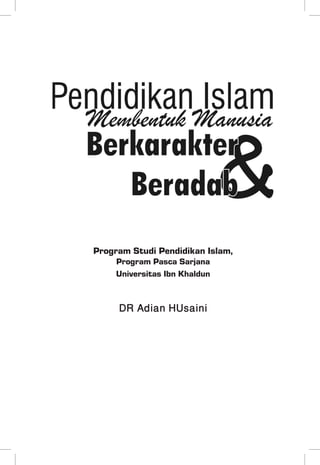 Program Studi Pendidikan Islam,
Program Pasca Sarjana
Universitas Ibn Khaldun

DR Adian HUsaini

 
