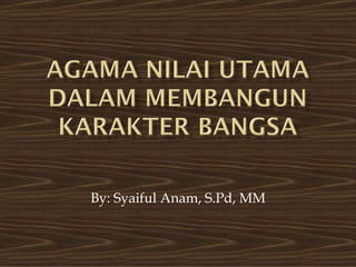 By: Syaiful Anam, S.Pd, MM
 