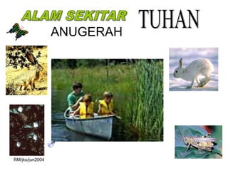 ANUGERAH




RM/jks/jun2004
 