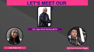 Drs. Agus Budi Santosa,M.Pd
Alfa Della Y.M M. Zain Khoirun Niam
 