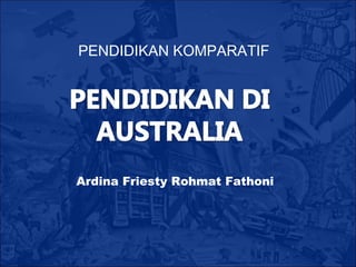 PENDIDIKAN KOMPARATIF
Ardina Friesty Rohmat Fathoni
 