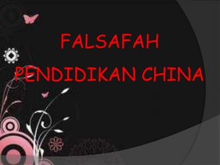 FALSAFAH
PENDIDIKAN CHINA
 