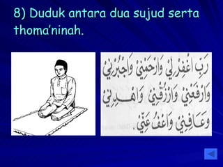 8) Duduk antara dua sujud serta thoma’ninah. 
