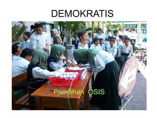 DEMOKRATIS
Pemilihan OSIS
 