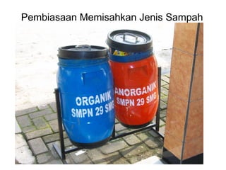 Pembiasaan Memisahkan Jenis Sampah
 