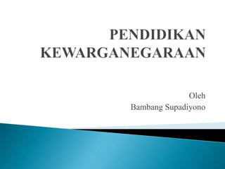 Oleh
Bambang Supadiyono
 