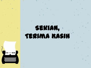 Sekian,
Terima Kasih
 