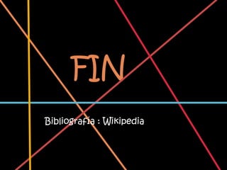 FIN
Bibliografía : Wikipedia
 