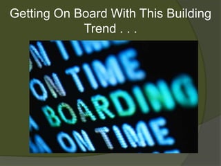 Getting On Board With This Building Trend . . .