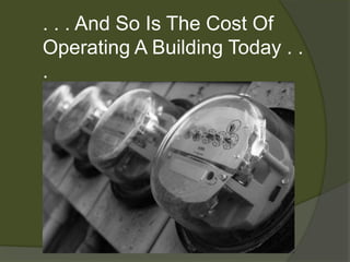 . . . And So Is The Cost Of Operating A Building Today . . .