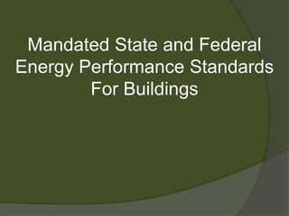 Mandated State and Federal Energy Performance Standards For Buildings