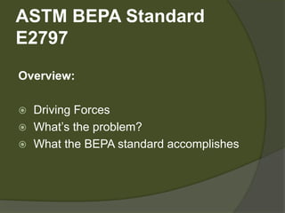 ASTM BEPA Standard E2797Overview: Driving Forces What’s the problem? What the BEPA standard accomplishes