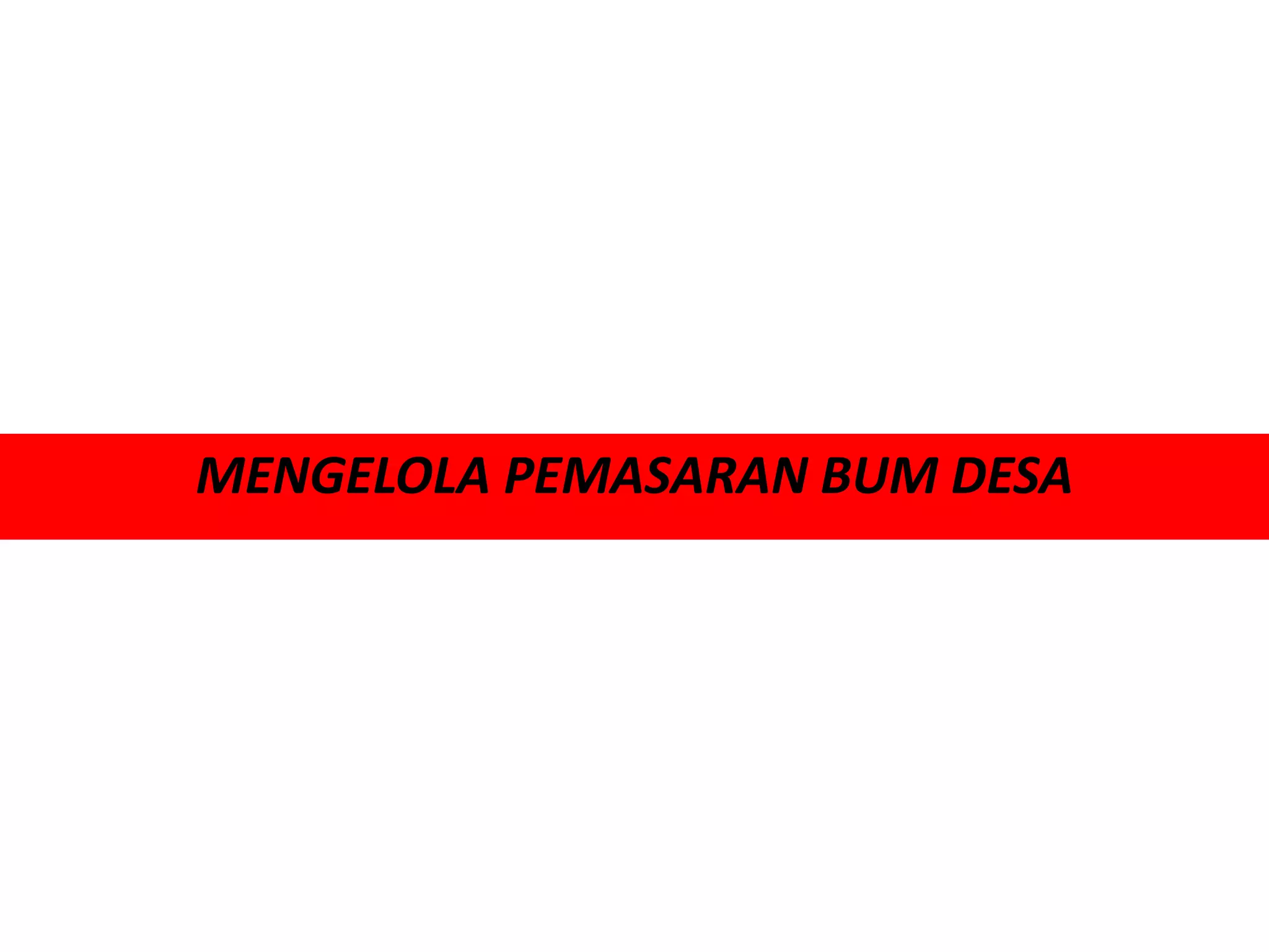 MENGELOLA PEMASARAN BUM DESA
 