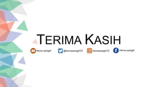 TERIMA KASIH
Henra saragih @henrasaragih73 henrasaragih73 Henra saragih
 