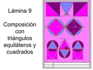 Lámina 9
Composición
con
triángulos
equiláteros y
cuadrados

 