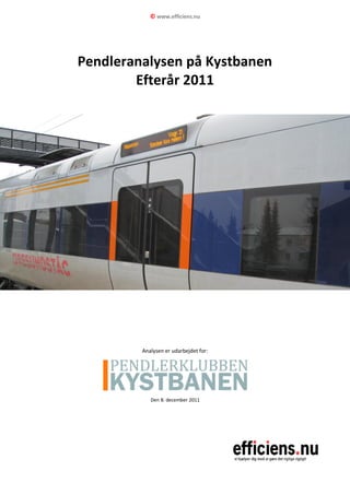 © www.efficiens.nu




Pendleranalysen på Kystbanen
        Efterår 2011




         Analysen er udarbejdet for:




            Den 8. december 2011
 