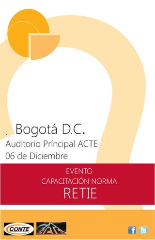 . Bogotá D.C.
Auditorio Príncipal ACTE
06 de Diciembre
EVENTO
CAPACITACIÓN NORMA

RETIE

 