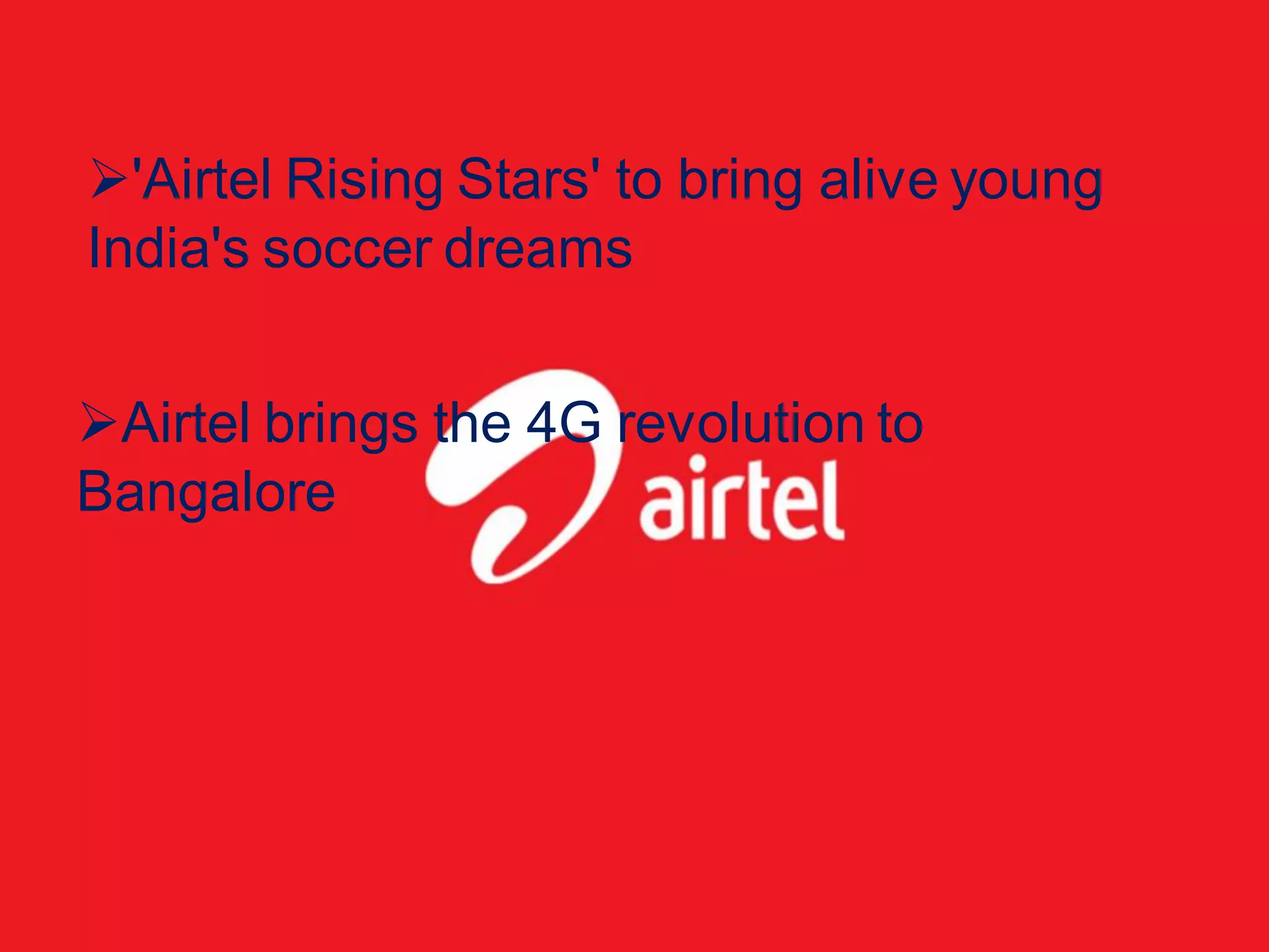 'Airtel Rising Stars' to bring alive young
India's soccer dreams


Airtel brings the 4G revolution to
Bangalore
 