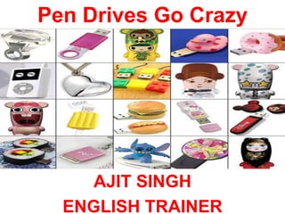 Pen Drives Go Crazy  AJIT SINGH ENGLISH TRAINER 