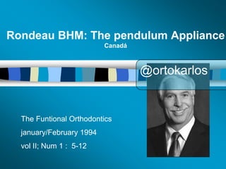 Rondeau BHM: The pendulum Appliance
Canadá

@ortokarlos

The Funtional Orthodontics

january/February 1994
vol II; Num 1 : 5-12

 