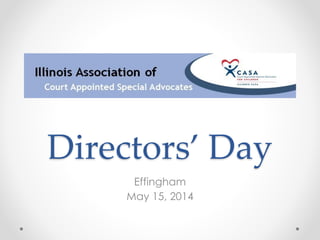 Directors’  Day
Effingham
May 15, 2014
 
