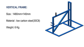 VERTICAL FRAME:
Size : 1480mm×140mm
Material : low carbon steel(30C8)
Weight: 6 Kg
 