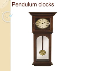 Pendulum clocks
 